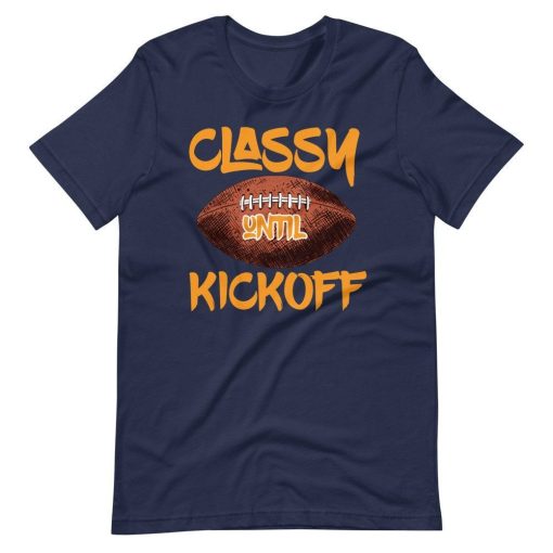 Classy Until Kickoff Crazy American Football Sports Fan Short Sleeve Unisex T-Shirt