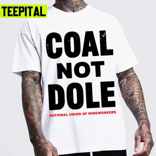 Coal Not Dole Trending 2022 Design Unisex T-Shirt