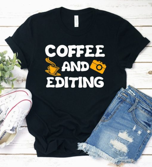 Coffee And Editing Shirt