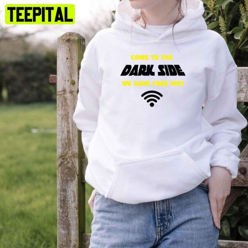 Come To The Dark Side We Have  Free Wifi Unisex T-Shirt