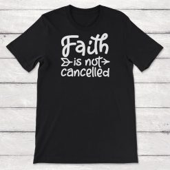 Coronavirus Pandemic Faith Is Not Cancelled Unisex T-Shirt