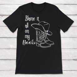 Cowboy Blame It All On My Boots Unisex T-Shirt