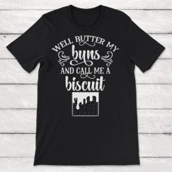 Cowboy Cowgirl Well Butter My Buns And Call Me A Biscuit Southern Saying Unisex T-Shirt