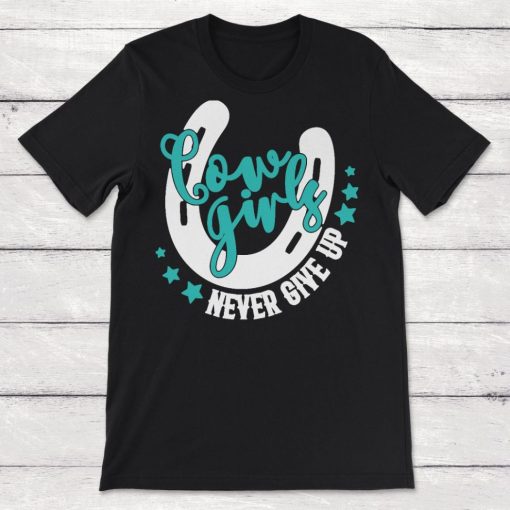 Cowboy Cowgirls Never Give Up Unisex T-Shirt