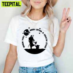 Cute When You Wish Upon A Death Star Unisex T-Shirt