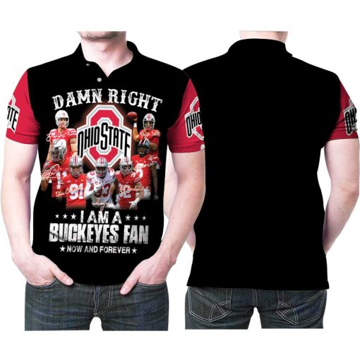 Damn Right I Am A Ohio State Buckeyes Fan Now And Forever Player Signed 3d Designed For Ohio State Buckeyes Fan Polo Shirt