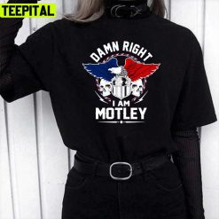 Damn Right I Am Motley Motley Name Unisex T-Shirt