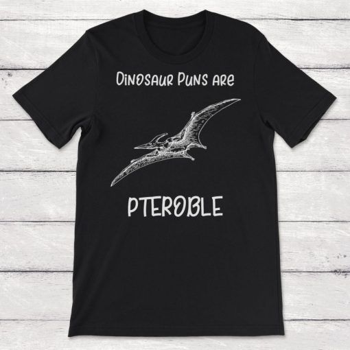 Dinosaur Puns Are Pteroble Dino Pun Unisex T-Shirt