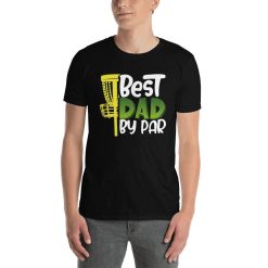 Disc Golfing Best Dad By Par Funny Golf Pun Fathers Day Birthday Party Hole In One Gifts T-Shirt