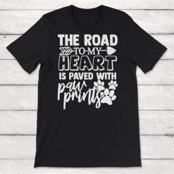 Dog Lover Gift The Road To My Heart Is Paved With Paw Prints Unisex T-Shirt