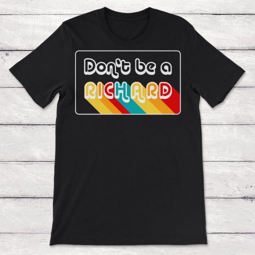 Dont Be A Richard Dont Be A Dick Unisex T-Shirt