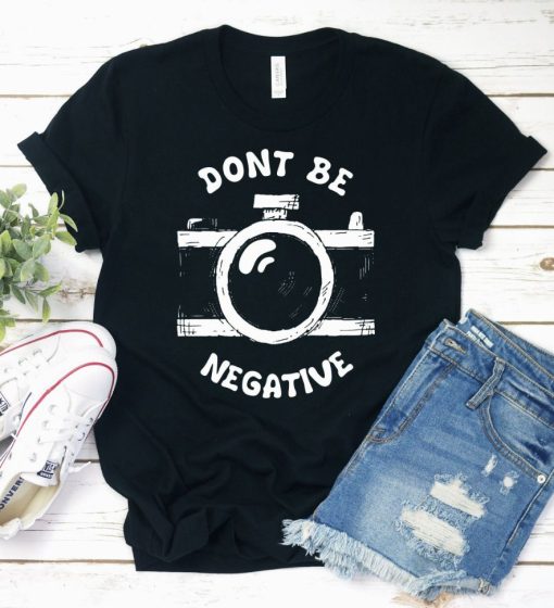 Dont Be Negative Shirt