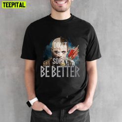 Don’t Be Sorry Be Better Kratos And Atreus Unisex T-Shirt