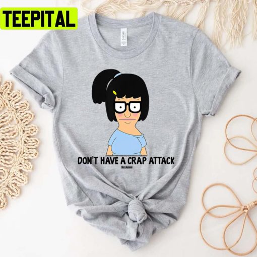 Don’t Have A Crap Attack Bobs Burgers Unisex T-Shirt