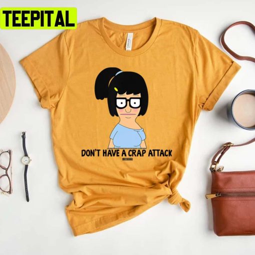 Don’t Have A Crap Attack Bobs Burgers Unisex T-Shirt