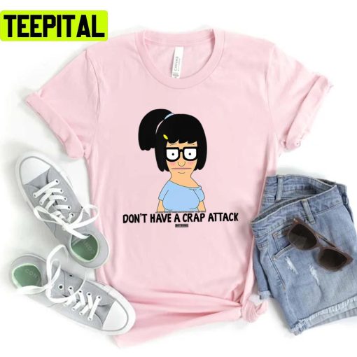 Don’t Have A Crap Attack Bobs Burgers Unisex T-Shirt