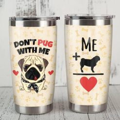 Dont Pug With Me Gift For Lover Day Travel Tumbler All Over Print