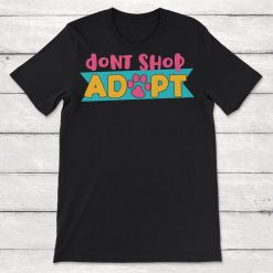 Dont Shop Adopt Pet Adoption Rescue Mom Unisex T-Shirt