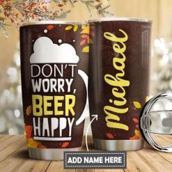 Dont Worry Beer Happy Personalized Gift For Lover Day Travel Tumbler