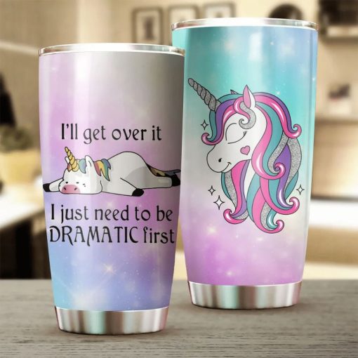 Dramatic Unicorn ILl Get Over It Gift For Lover Day Travel Tumbler