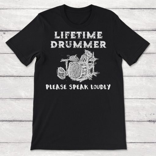 Drummer Lifetime Drummer Please Speak Loudly Drumming Gift Unisex T-Shirt