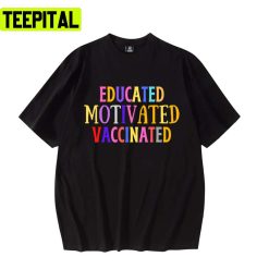 Educated Motivated Vaccinated Design Unisex T-Shirt