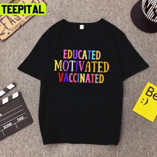 Educated Motivated Vaccinated Design Unisex T-Shirt