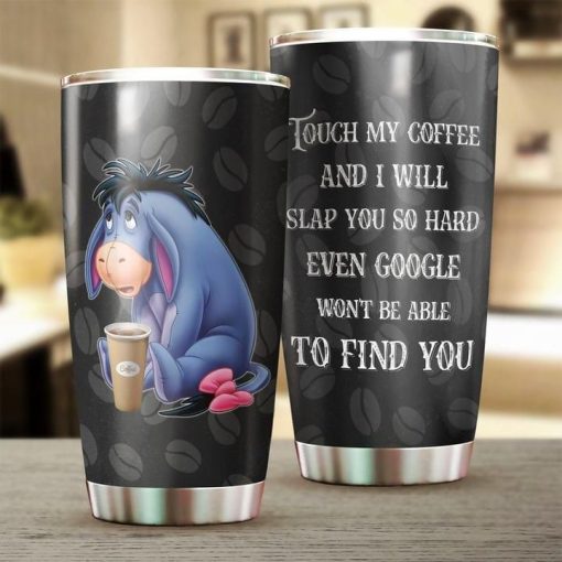 Eeyore Winnie The Pooh Touch My Coffee Coffee Tumbler All Over Print