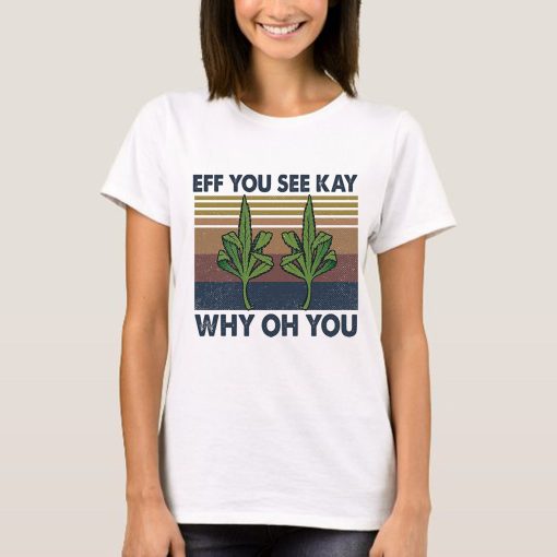 Eff You See Kay Why Oh You Cannabis 420 Smoke Weed Unisex T-Shirt