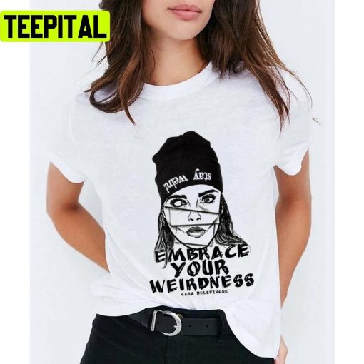 Embrace Your Weirdness Cara Delevingne Unisex T-Shirt