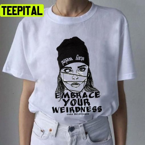 Embrace Your Weirdness Cara Delevingne Unisex T-Shirt