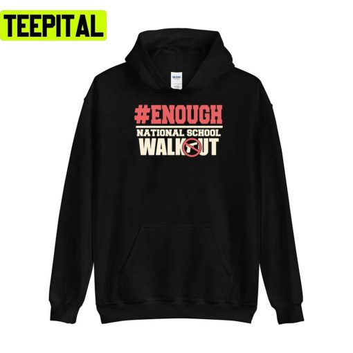 Enough National School Walkout S Mass Shooting Unisex T-Shirt