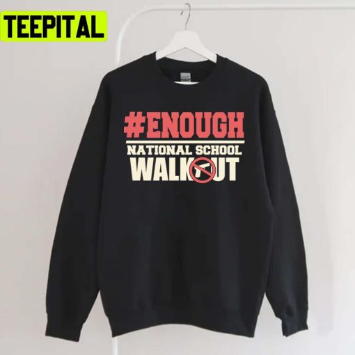 Enough National School Walkout S Mass Shooting Unisex T-Shirt