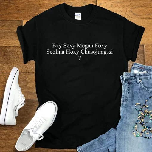 Exy Sexy Megan Foxy Seolma Hoxy Chusojungssi Unisex T-Shirt