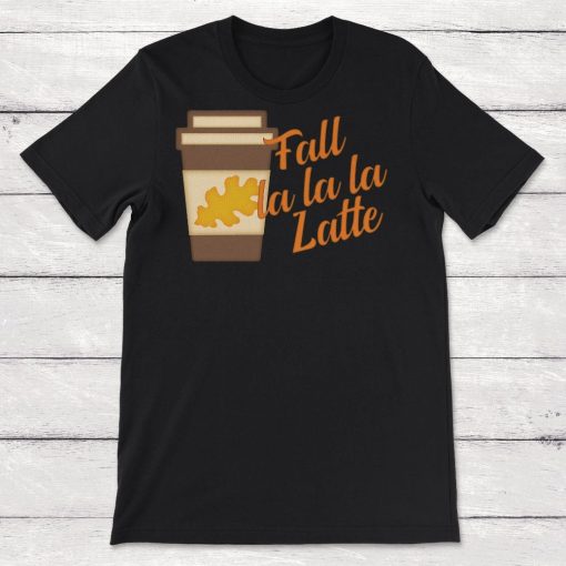 Fall La La La Latte Unisex T-Shirt