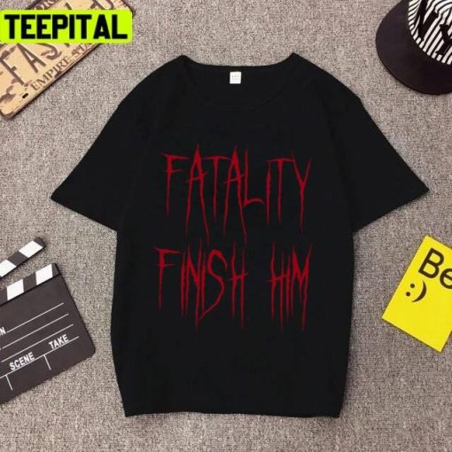 Fatality Finish Him Mortal Kombat Unisex T-Shirt