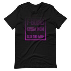 F-Bomb Kinda Mom Just Add Wine Short Sleeve Unisex T-Shirt