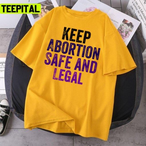 Feminist 2022 Keep Abortion Safe And Legal Design Unisex T-Shirt