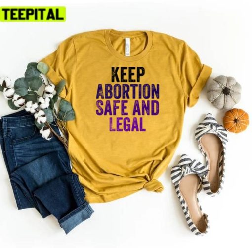 Feminist 2022 Keep Abortion Safe And Legal Design Unisex T-Shirt