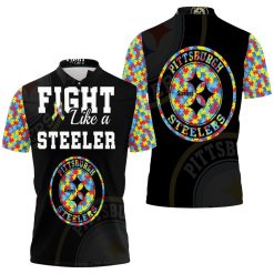 Fight Like A Pittsburgh Steelers Autism Support Polo Shirt All Over Print Shirt 3d T-shirt