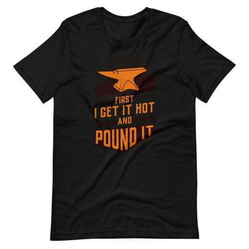 First I Get It Hot And Pound It Short Sleeve Unisex T-Shirt