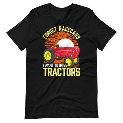 Forget Race Cars I Want To Drive Tractors Tractor Gift Short Sleeve Unisex T-Shirt