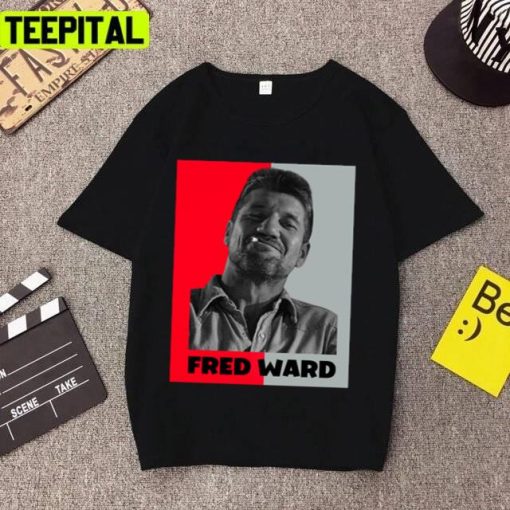 Fred Ward Funny Quotes Trending Unisex T-Shirt