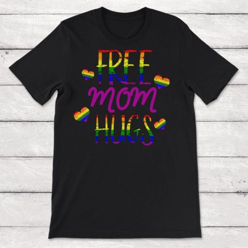 Free Mom Hugs Embarrass Your Kids Unisex T-Shirt