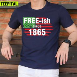 Freeish Freeish Since 1865 Black Independence Day Juneteenth Unisex T-Shirt