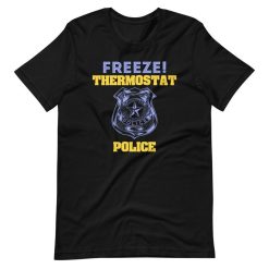 Freeze! Thermostat Police Short Sleeve Unisex T-Shirt