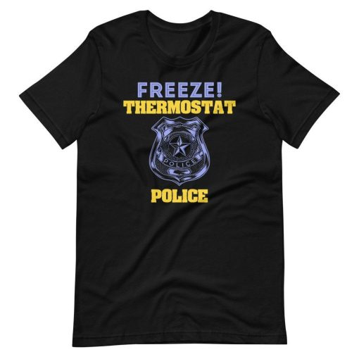 Freeze! Thermostat Police Short Sleeve Unisex T-Shirt