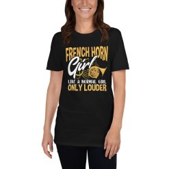 French Horn Girl Like A Normal Girl Only Louder Funny Musician Orchestra Band Music Lover Gift T-Shirt