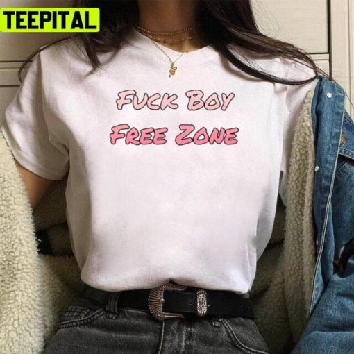 Fuck Boy Free Zone Girl’s Advice In Love Unisex T-Shirt