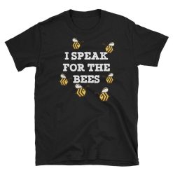 Funny Beekeeper I Speak For The Bees Unisex T-Shirt